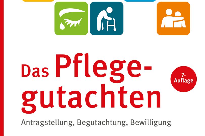 Ratgeber: Das Pflegegutachten. Antragstellung, Begutachtung, Bewilligung.